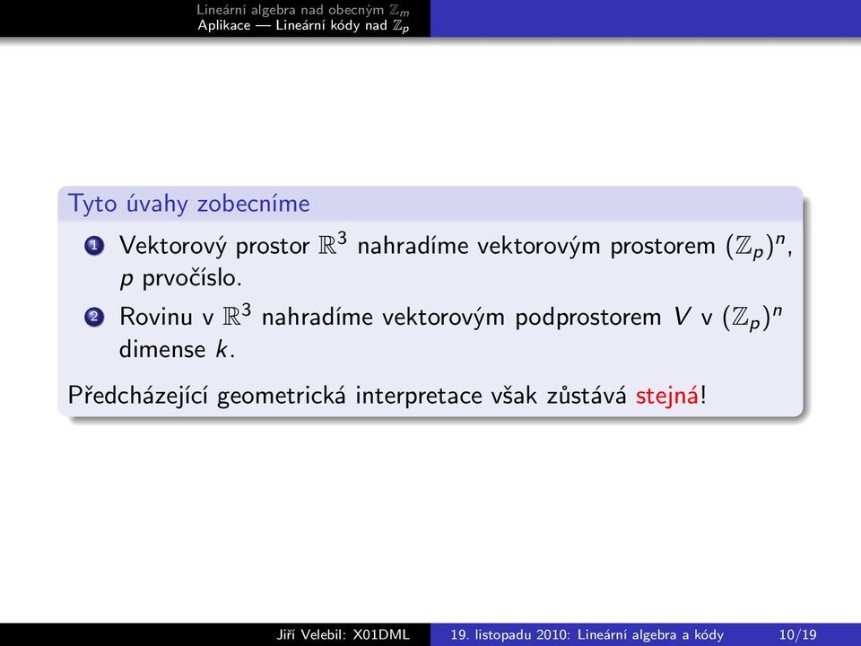 2 Rovinu v R 3 nahradíme vektorovým podprostorem V v (Z p ) n dimense k.