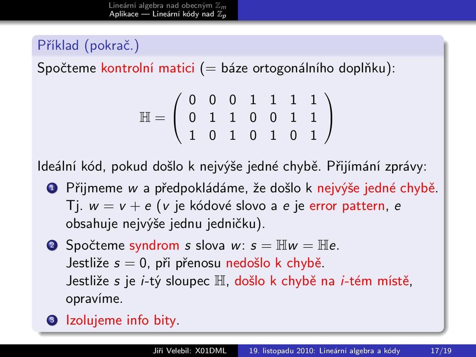 chybě. Přijímání zprávy: 1 Přijmeme w a předpokládáme, že došlo k nejvýše jedné chybě. Tj.