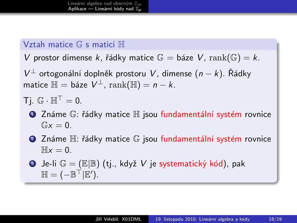 1 Známe G: řádky matice H jsou fundamentální systém rovnice Gx = 0.