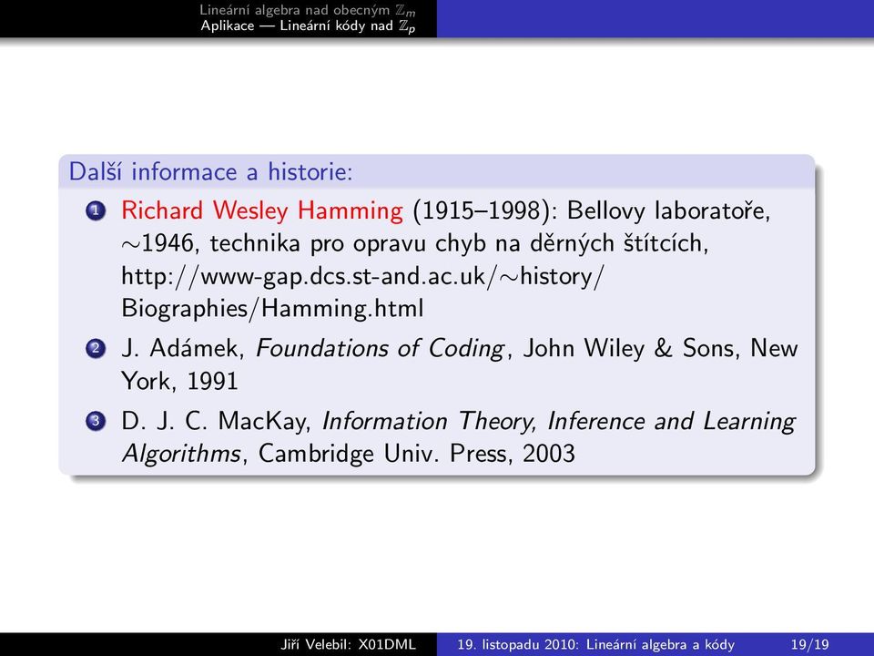 Adámek, Foundations of Coding, John Wiley & Sons, New York, 1991 3 D. J. C. MacKay, Information Theory, Inference and Learning Algorithms, Cambridge Univ.