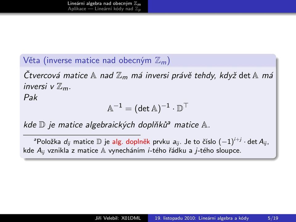 a Položka d ij matice D je alg. doplněk prvku a ij.