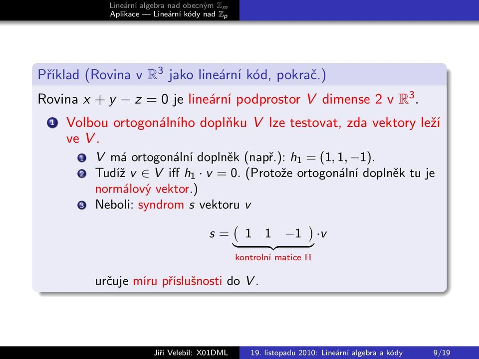 2 Tudíž v V iff h 1 v = 0. (Protože ortogonální doplněk tu je normálový vektor.