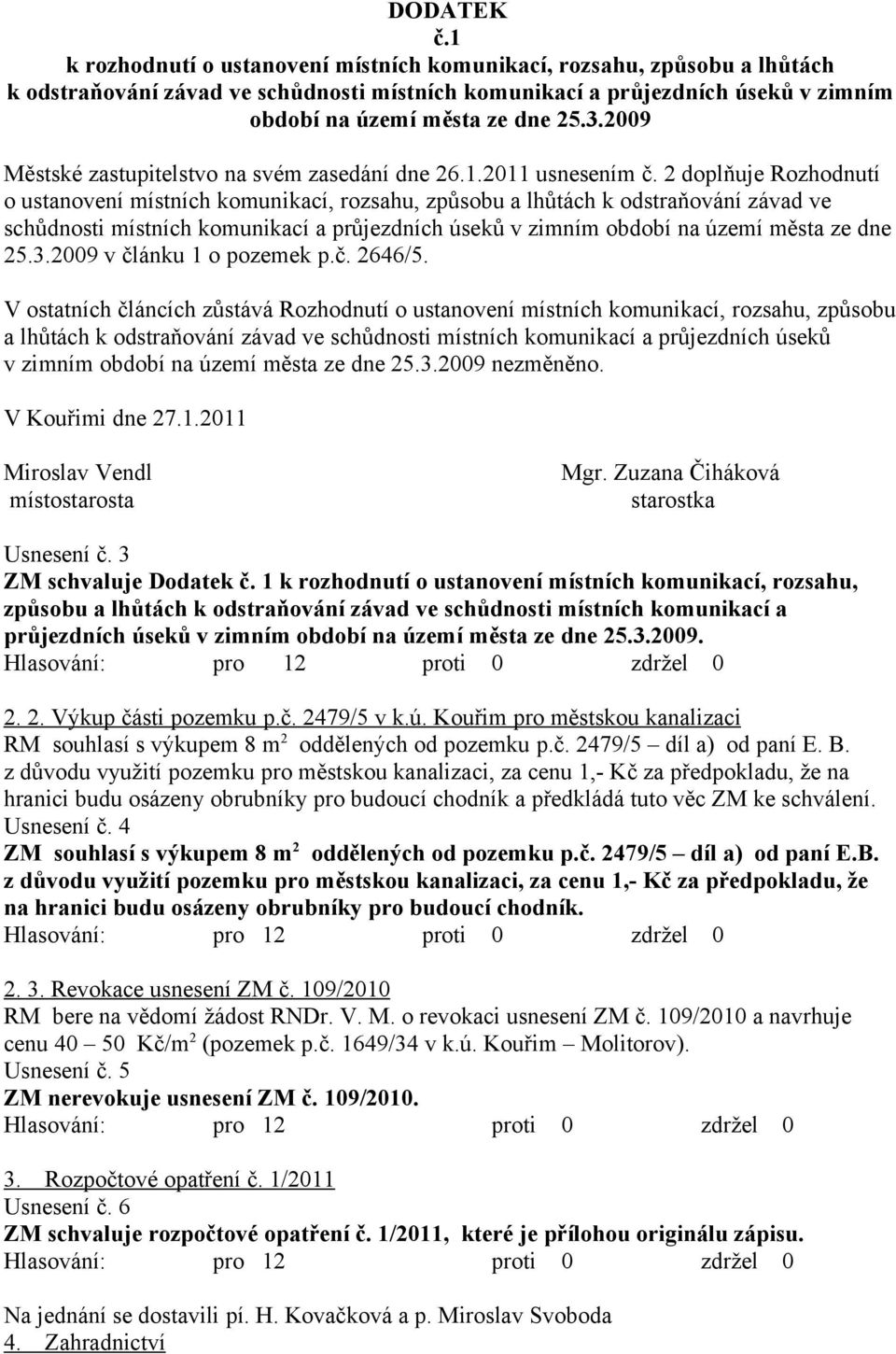 2009 Městské zastupitelstvo na svém zasedání dne 26.1.2011 usnesením č.
