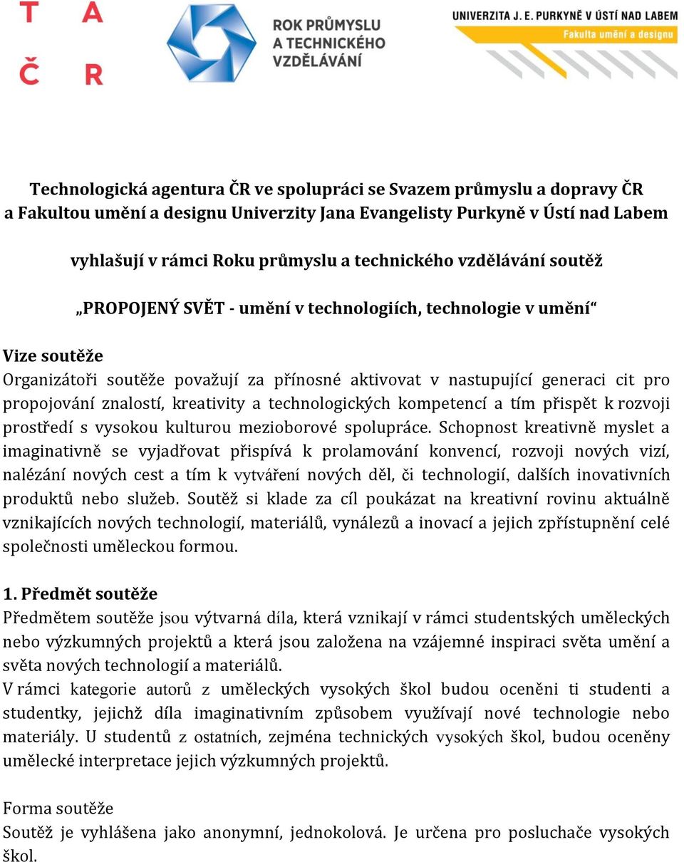 kreativity a technologických kompetencí a tím přispět k rozvoji prostředí s vysokou kulturou mezioborové spolupráce.