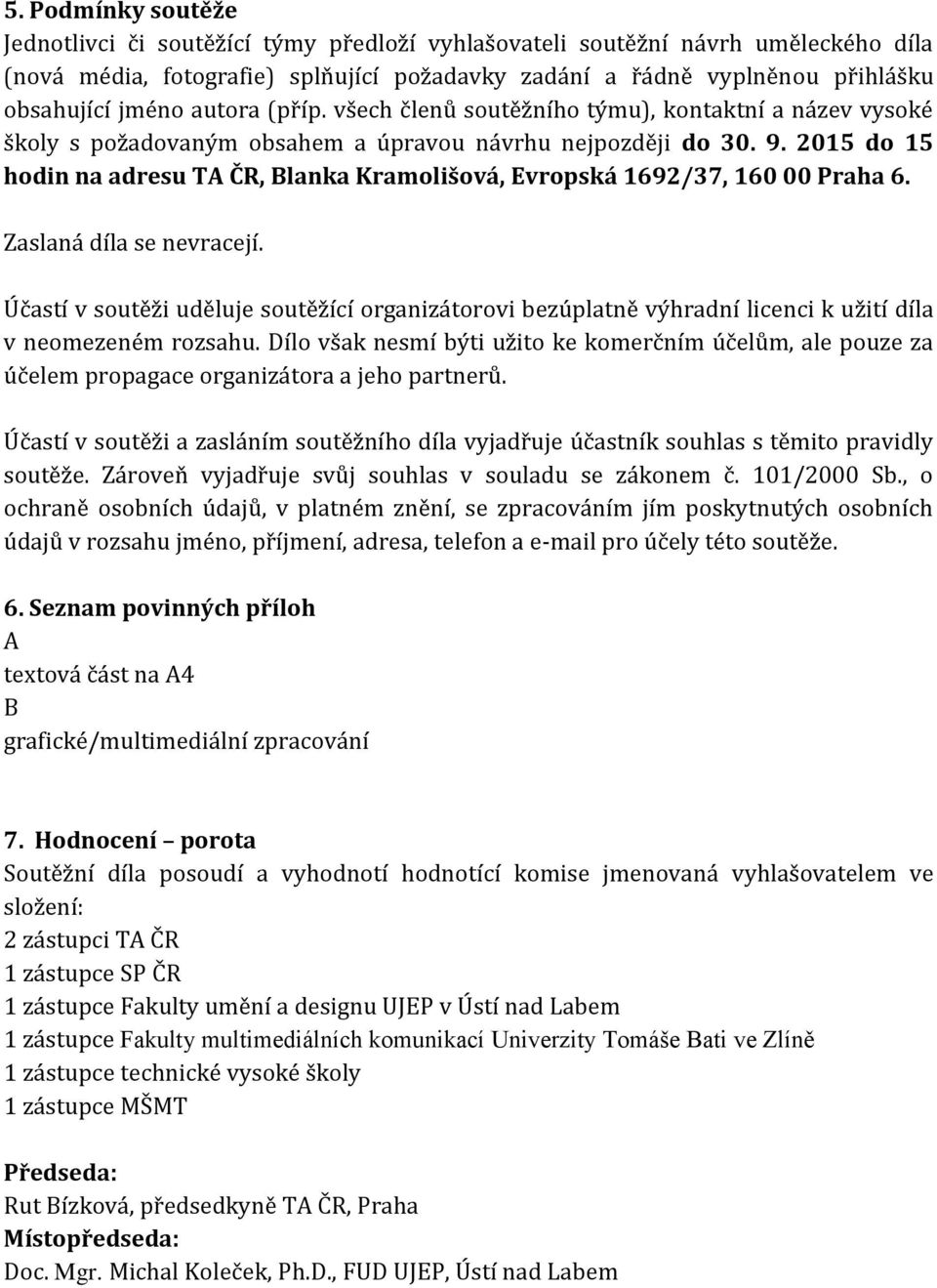 2015 do 15 hodin na adresu TA ČR, Blanka Kramolišová, Evropská 1692/37, 160 00 Praha 6. Zaslaná díla se nevracejí.