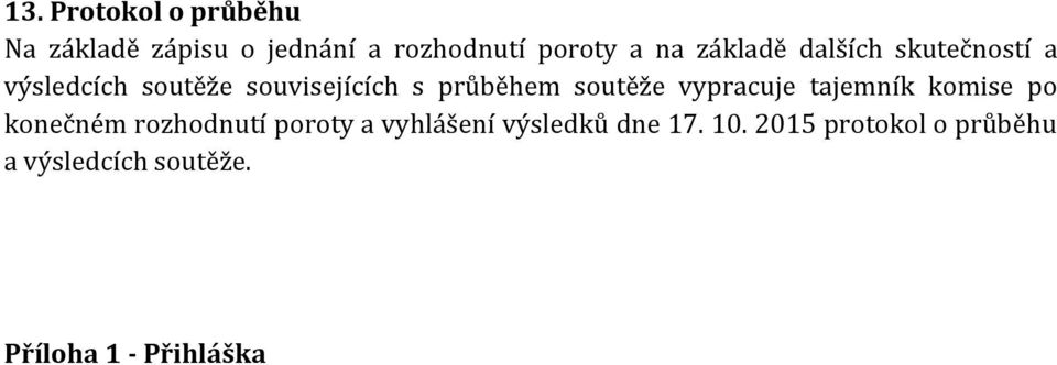 soutěže vypracuje tajemník komise po konečném rozhodnutí poroty a vyhlášení