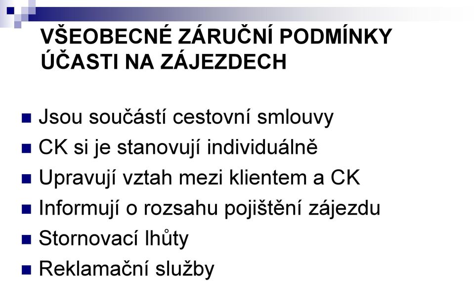 individuálně Upravují vztah mezi klientem a CK