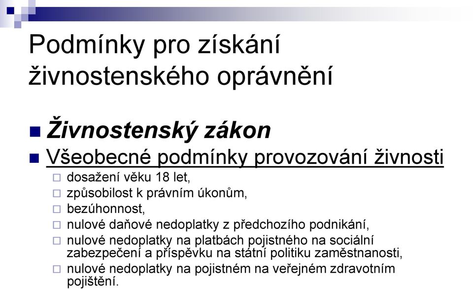 z předchozího podnikání, nulové nedoplatky na platbách pojistného na sociální zabezpečení a