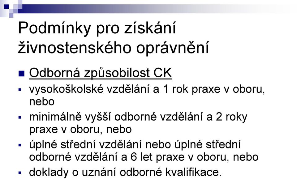 vzdělání a 2 roky praxe v oboru, nebo úplné střední vzdělání nebo úplné