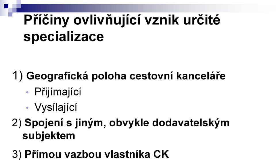 Přijímající Vysílající 2) Spojení s jiným,