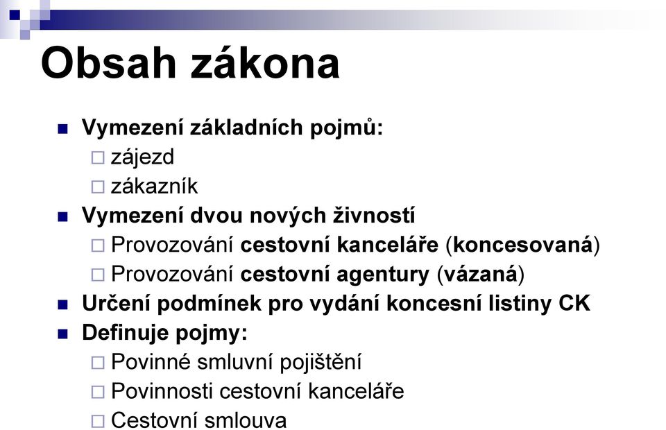 agentury (vázaná) Určení podmínek pro vydání koncesní listiny CK Definuje