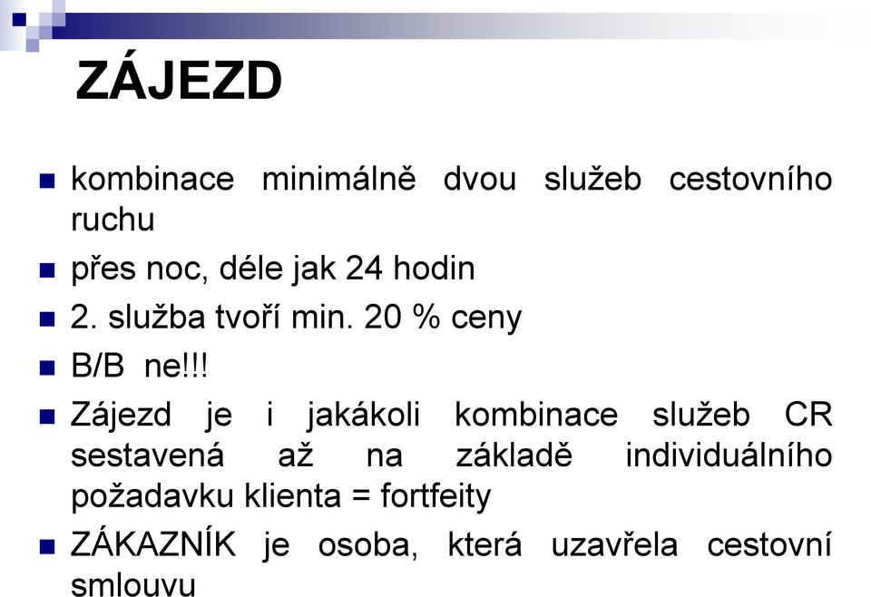 !! Zájezd je i jakákoli kombinace služeb CR sestavená až na základě