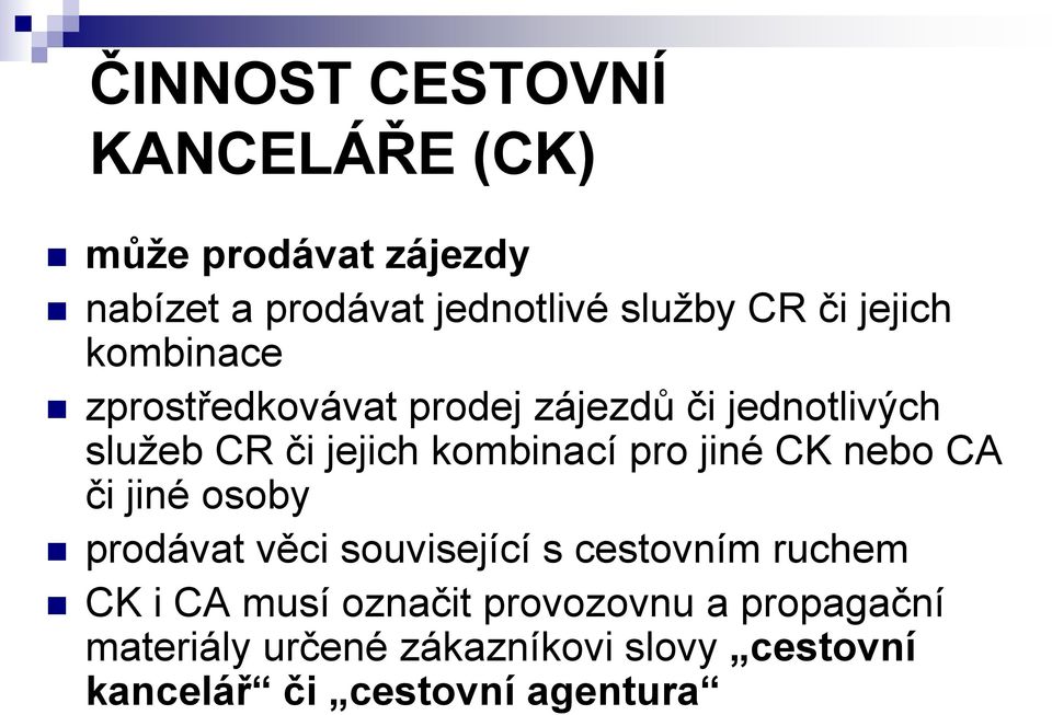 pro jiné CK nebo CA či jiné osoby prodávat věci související s cestovním ruchem CK i CA musí