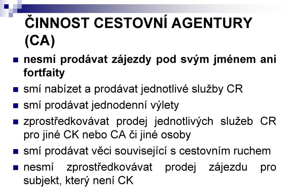 prodej jednotlivých služeb CR pro jiné CK nebo CA či jiné osoby smí prodávat věci