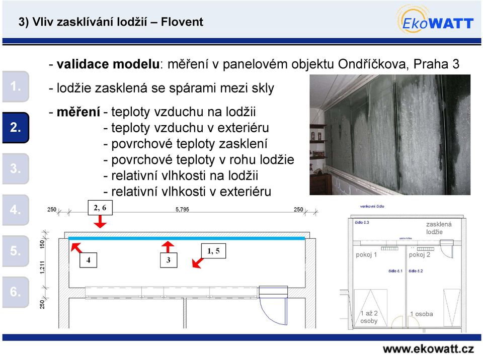 - lodžie zasklená se spárami mezi skly - měření - teploty vzduchu na lodžii -