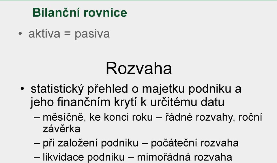 měsíčně, ke konci roku řádné rozvahy, roční závěrka při