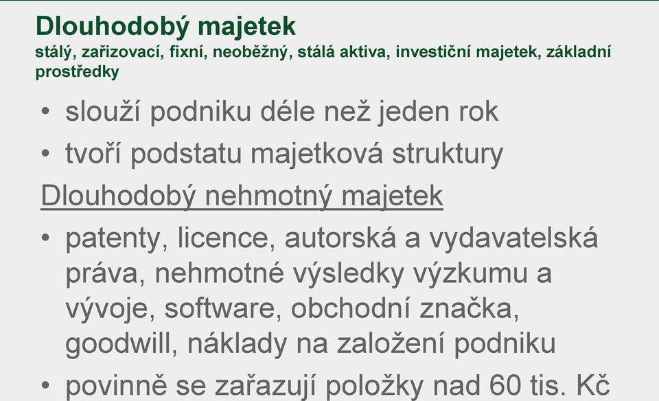 majetek patenty, licence, autorská a vydavatelská práva, nehmotné výsledky výzkumu a vývoje,