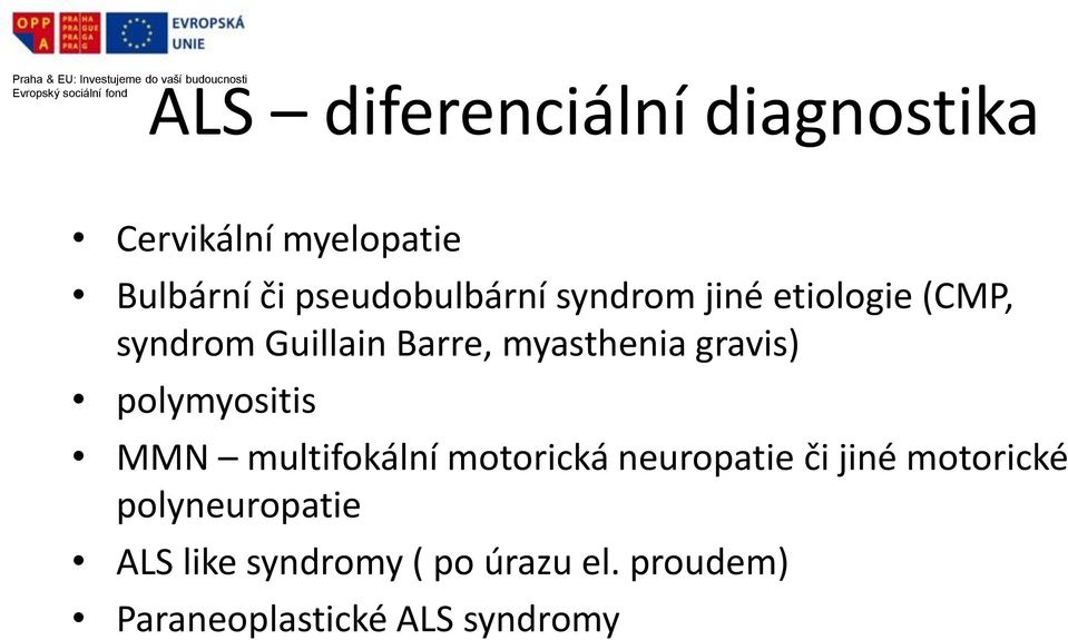 Barre, myasthenia gravis) polymyositis MMN multifokální motorická neuropatie či jiné
