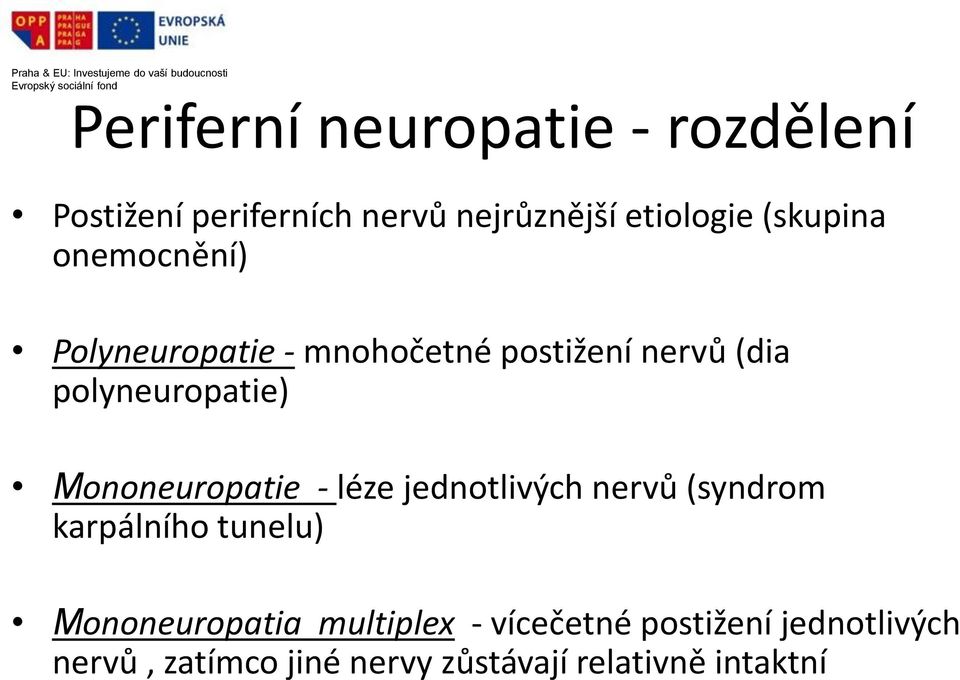 Mononeuropatie - léze jednotlivých nervů (syndrom karpálního tunelu) Mononeuropatia