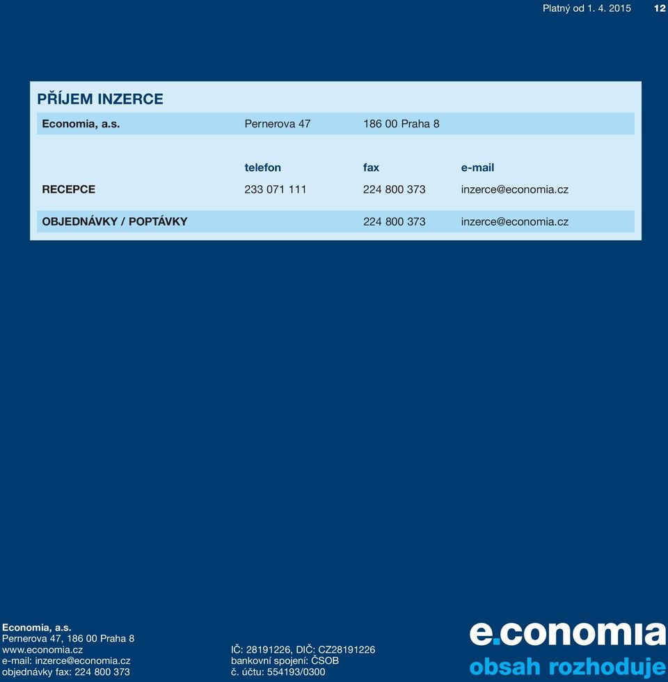 cz OBJEDNÁVKY / POPTÁVKY 224 800 373 inzerce@economia.cz Economia, a.s.