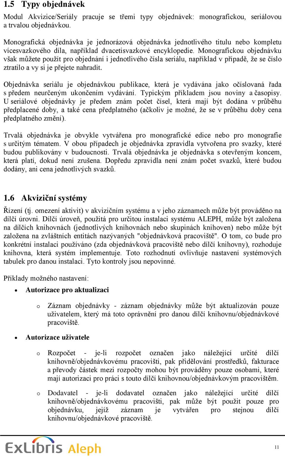 Monografickou objednávku však můţete pouţít pro objednání i jednotlivého čísla seriálu, například v případě, ţe se číslo ztratilo a vy si je přejete nahradit.