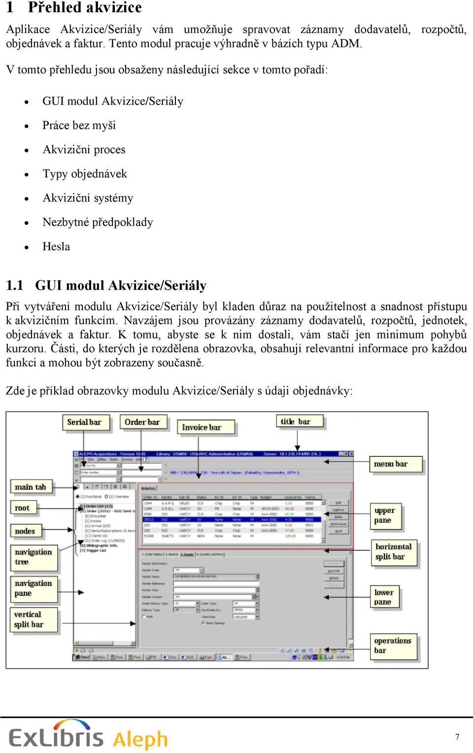 1 GUI modul Akvizice/Seriály Při vytváření modulu Akvizice/Seriály byl kladen důraz na pouţitelnost a snadnost přístupu k akvizičním funkcím.