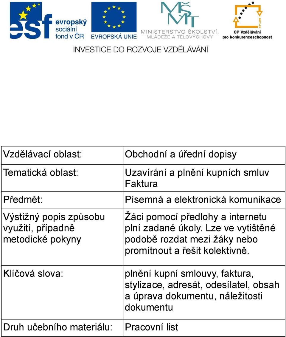 pomocí předlohy a internetu plní zadané úkoly. Lze ve vytištěné podobě rozdat mezi žáky nebo promítnout a řešit kolektivně.