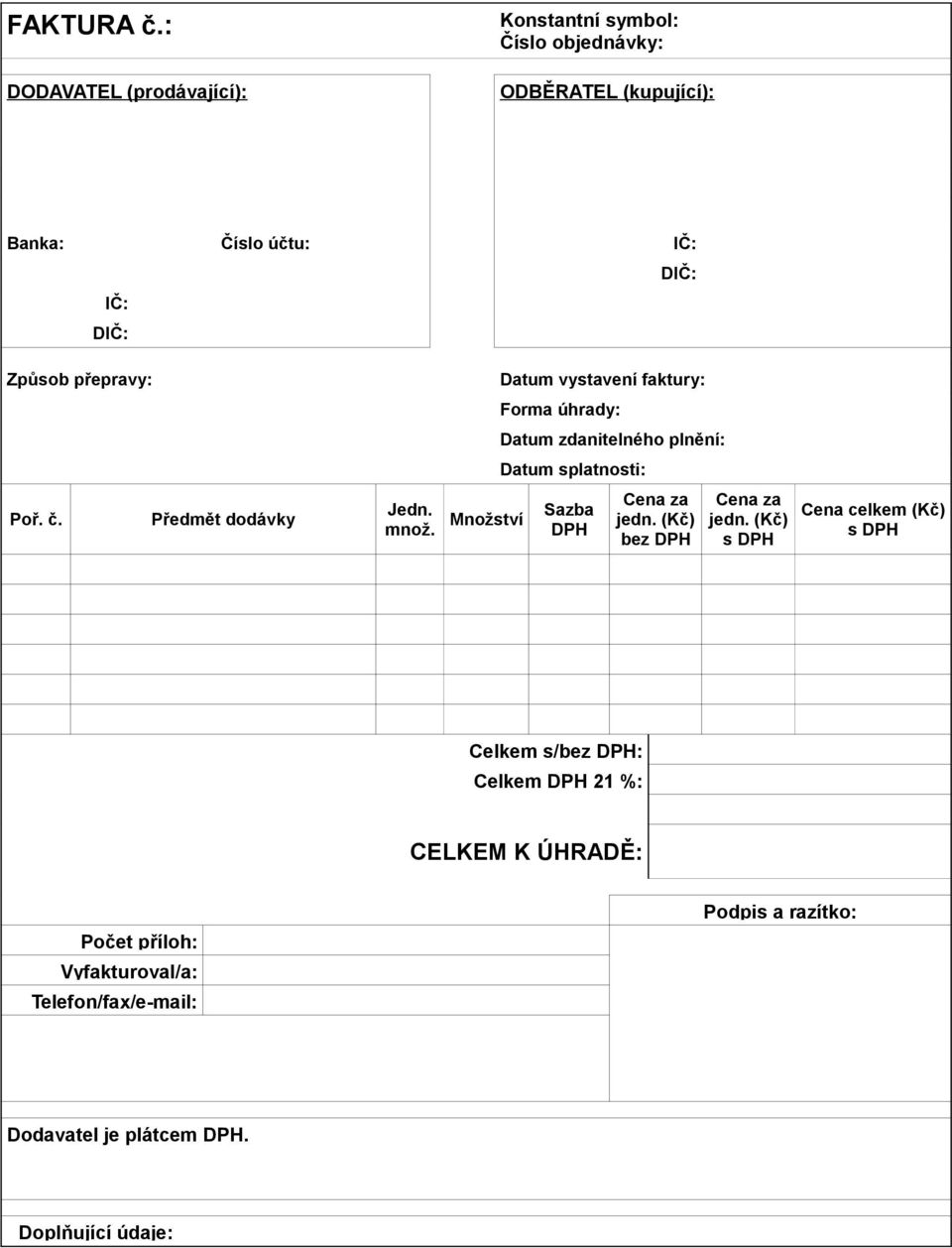 přepravy: Datum vystavení faktury: Forma úhrady: Datum zdanitelného plnění: Datum splatnosti: Poř. č. Předmět dodávky Jedn. množ.