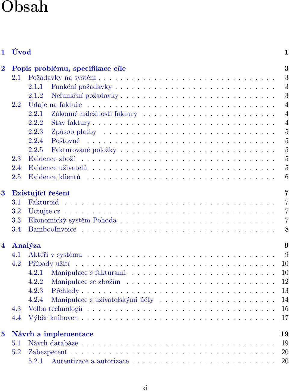 2.4 Po²tovné.................................. 5 2.2.5 Fakturované poloºky............................ 5 2.3 Evidence zboºí................................... 5 2.4 Evidence uºivatel................................. 5 2.5 Evidence klient.