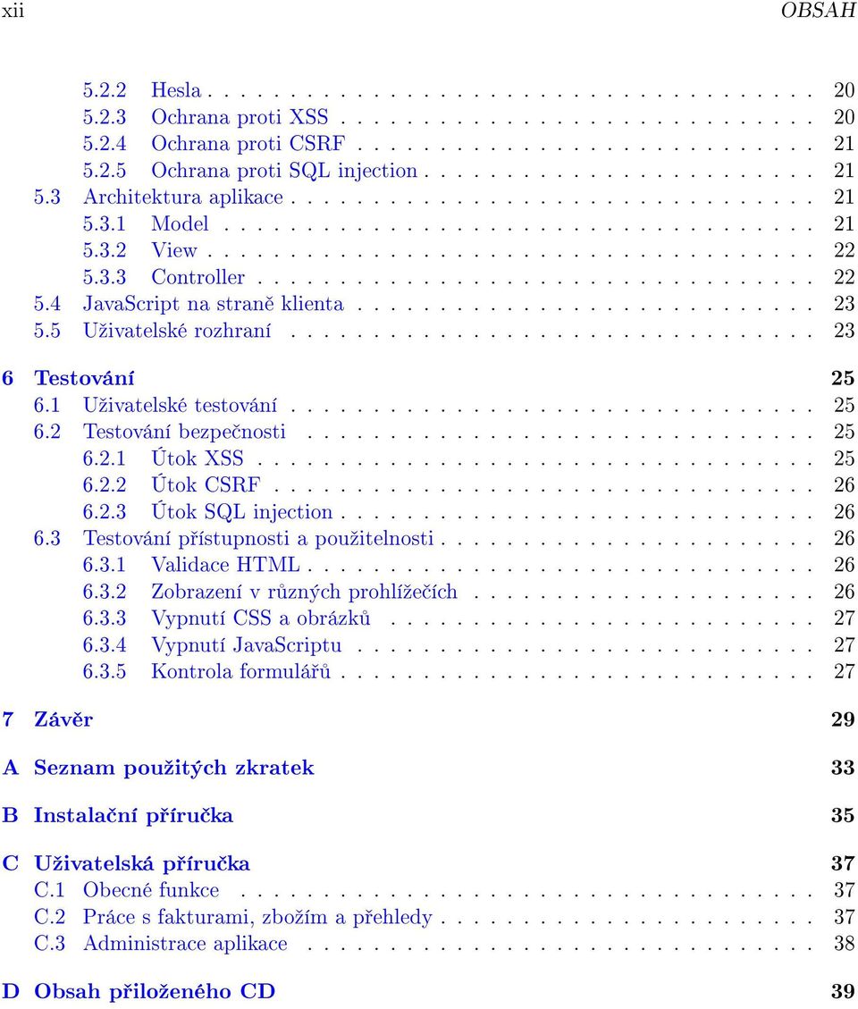 ................................. 22 5.4 JavaScript na stran klienta............................ 23 5.5 Uºivatelské rozhraní................................ 23 6 Testování 25 6.