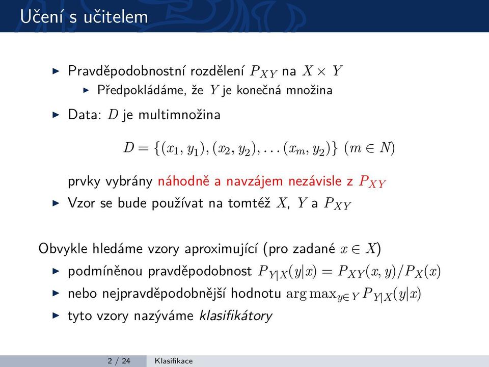 .. (x m, y 2 )} (m N) prvky vybrány náhodně a navzájem nezávisle z P XY Vzor se bude používat na tomtéž X, Y a P XY