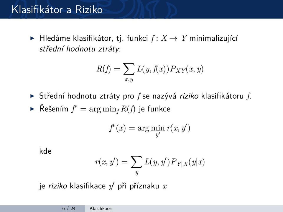 Střední hodnotu ztráty pro f se nazývá riziko klasifikátoru f.