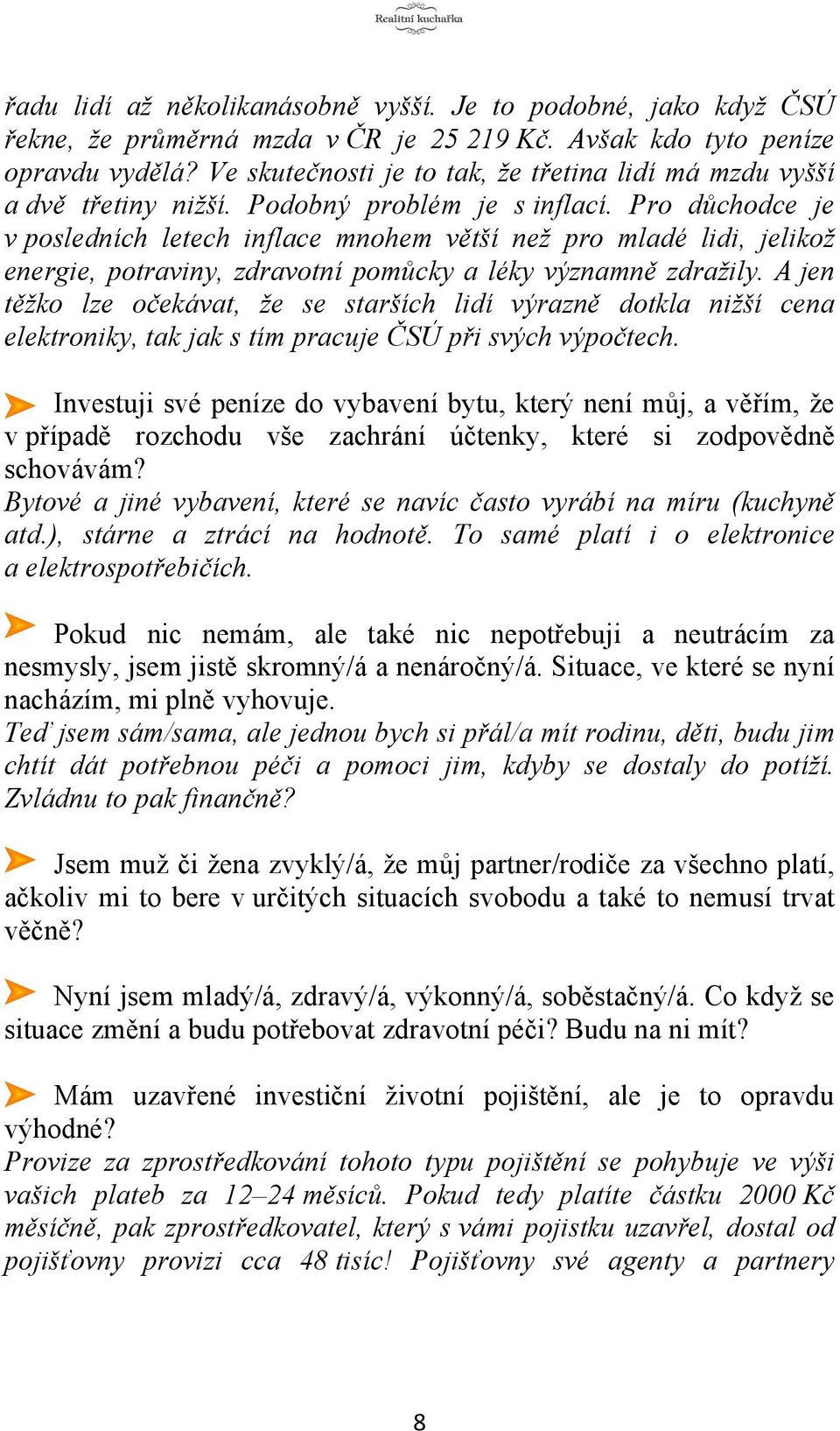 Pro důchodce je v posledních letech inflace mnohem větší než pro mladé lidi, jelikož energie, potraviny, zdravotní pomůcky a léky významně zdražily.