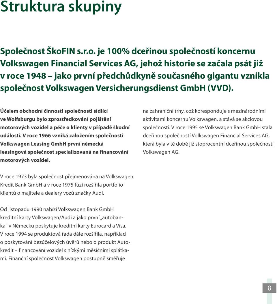 společnost Volkswagen Versicherungsdienst GmbH (VVD).