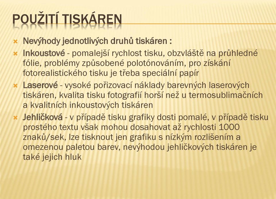 fotografií horší než u termosublimačních a kvalitních inkoustových tiskáren Jehličková - v případě tisku grafiky dosti pomalé, v případě tisku prostého textu