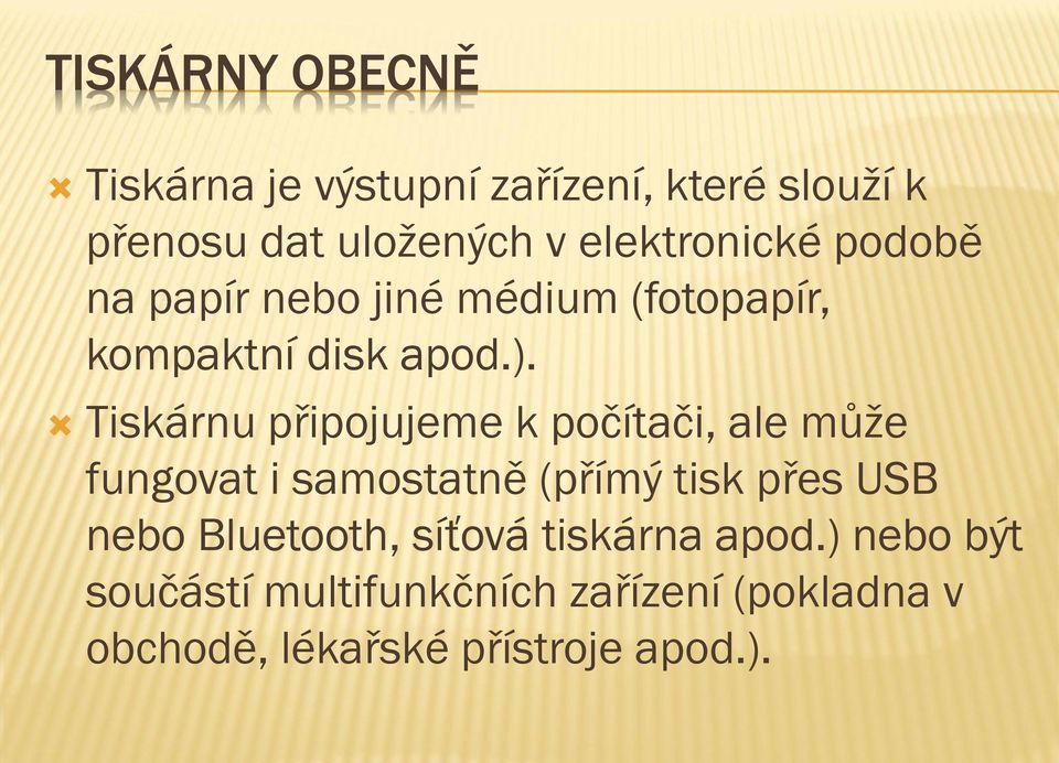 Tiskárnu připojujeme k počítači, ale může fungovat i samostatně (přímý tisk přes USB nebo