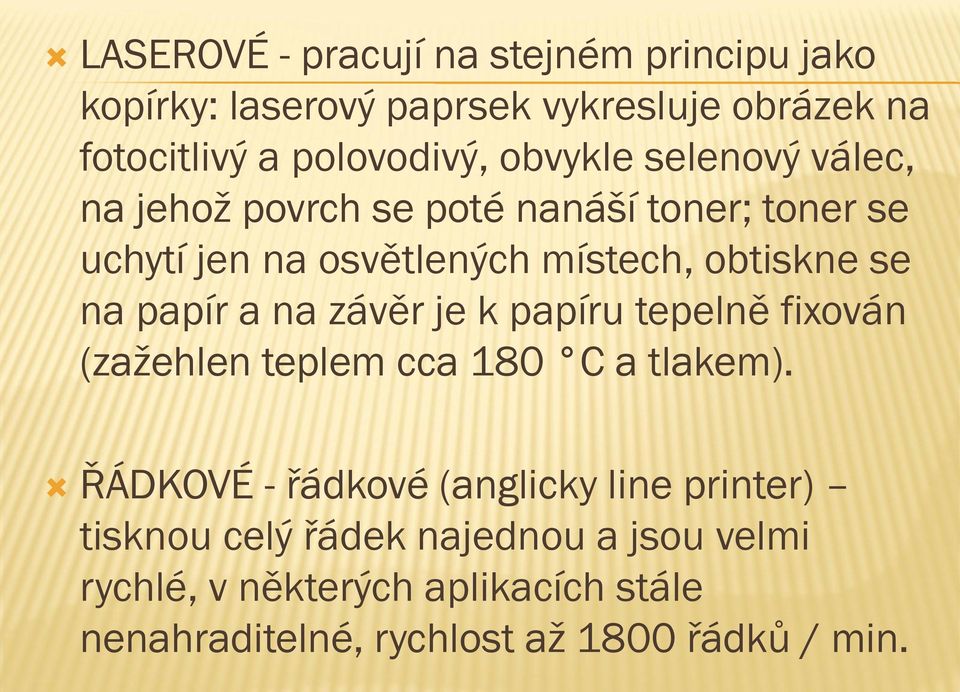 papír a na závěr je k papíru tepelně fixován (zažehlen teplem cca 180 C a tlakem).