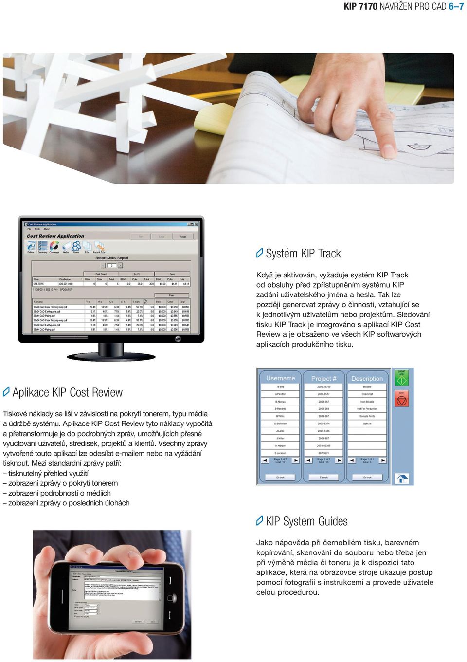 Sledování tisku KIP Track je integrováno s aplikací KIP Cost Review a je obsaženo ve všech KIP softwarových aplikacích produkčního tisku.