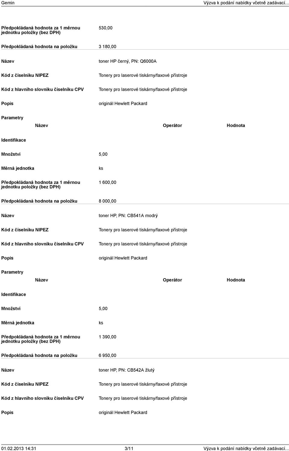 000,00 toner HP, PN: CB541A modrý Množství 5,00 1 390,00 Předpokládaná