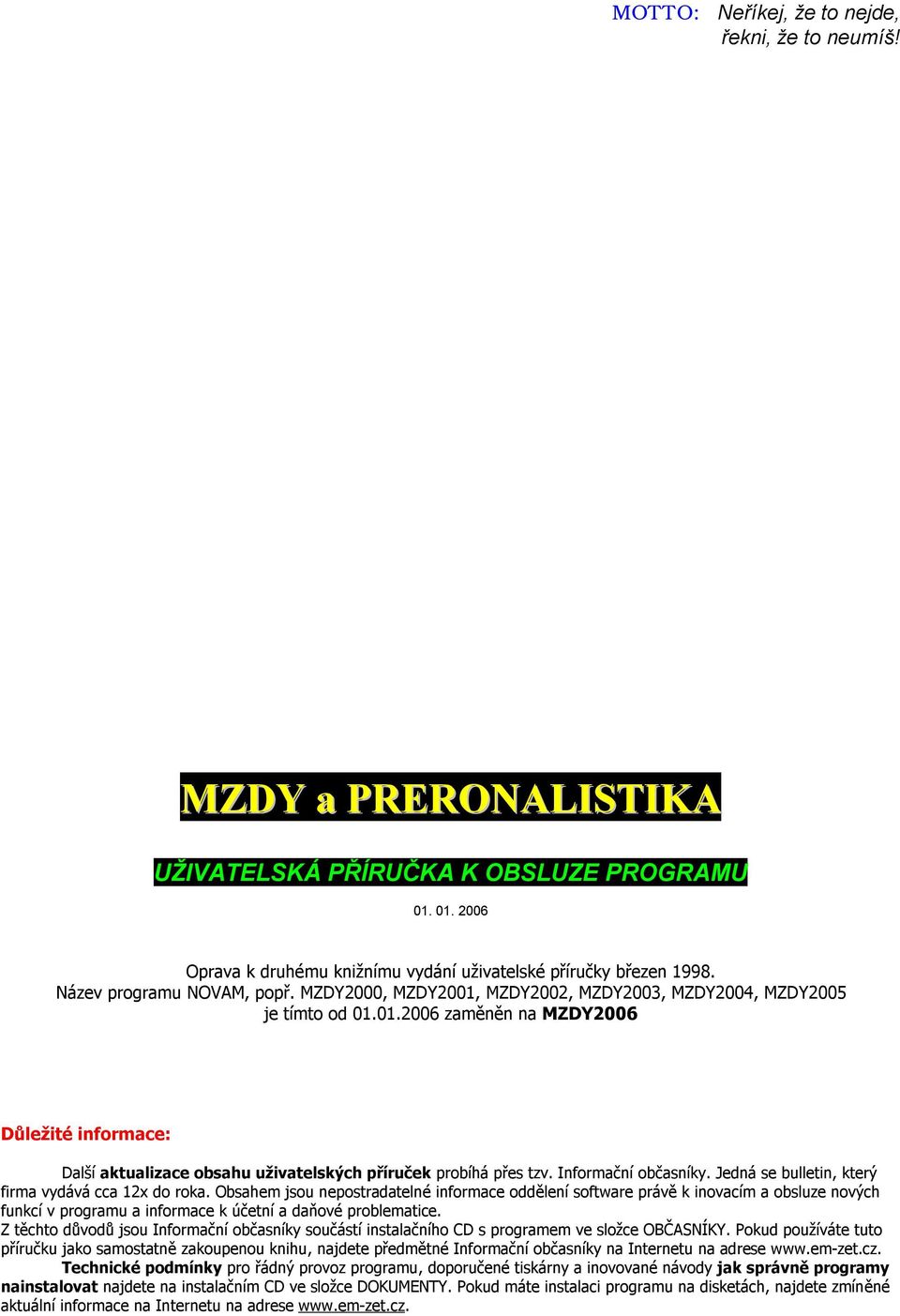 Informační občasníky. Jedná se bulletin, který firma vydává cca 12x do roka.