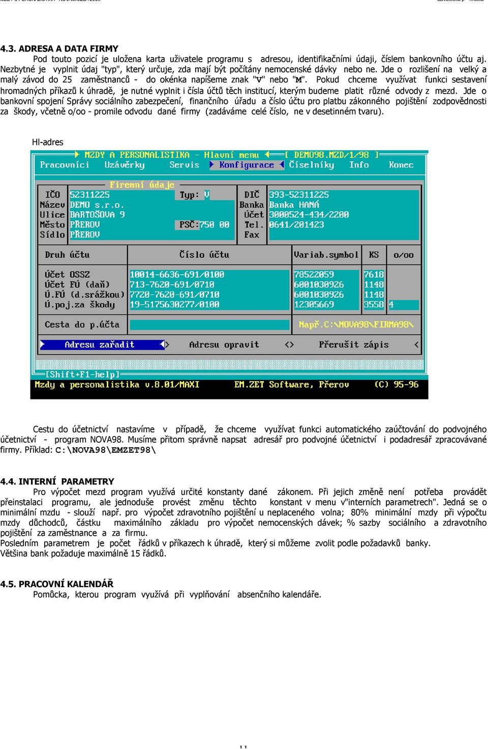 Pokud chceme využívat funkci sestavení hromadných příkazů k úhradě, je nutné vyplnit i čísla účtů těch institucí, kterým budeme platit různé odvody z mezd.
