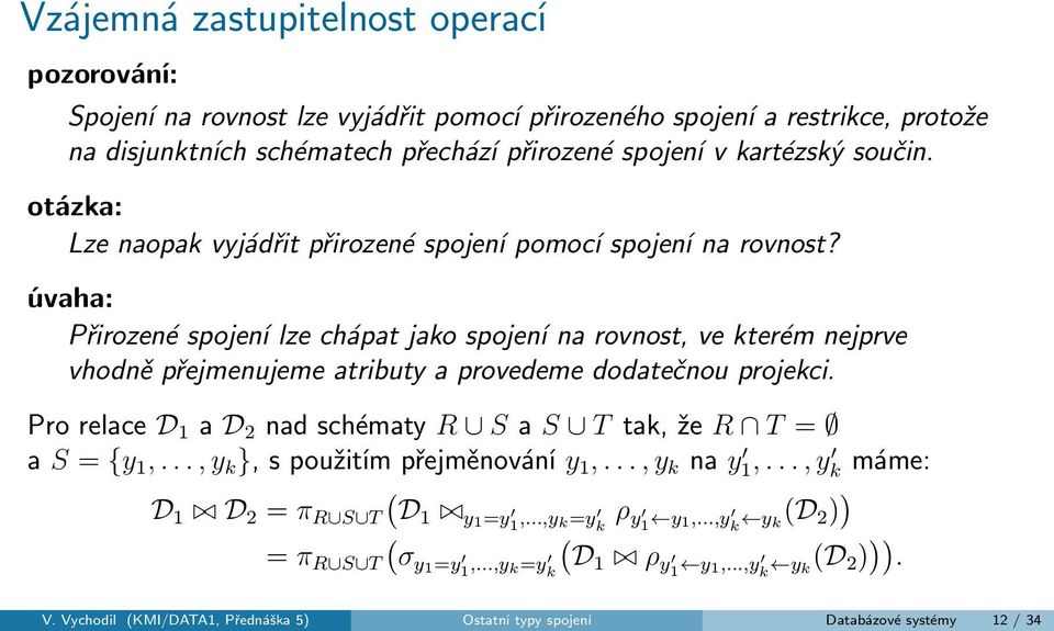 úvaha: Přirozené spojení lze chápat jako spojení na rovnost, ve kterém nejprve vhodně přejmenujeme atributy a provedeme dodatečnou projekci.