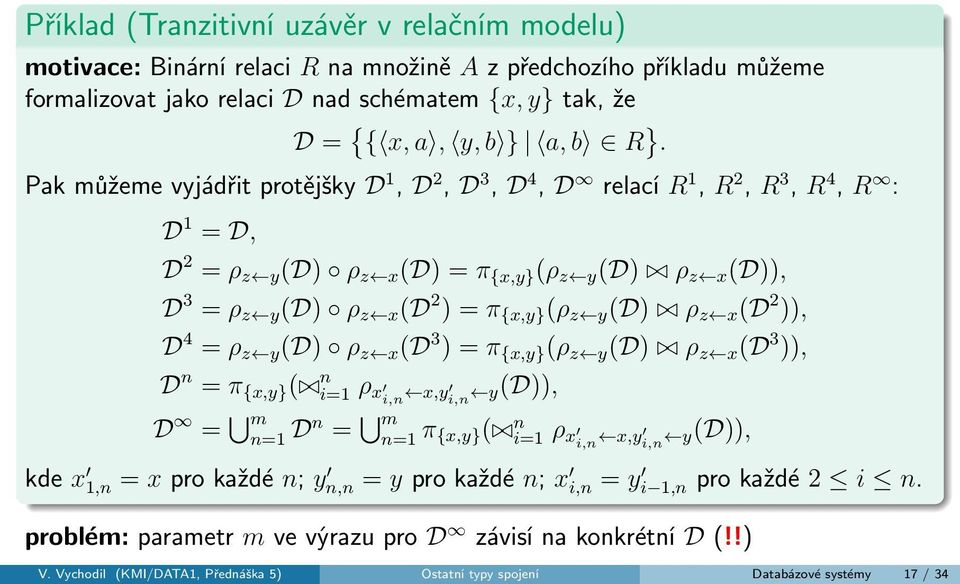 y (D) ρ z x (D 2 )), D 4 = ρ z y (D) ρ z x (D 3 ) = π {x,y} (ρ z y (D) ρ z x (D 3 )), D n = π {x,y} ( n i=1 ρ x i,n x,y i,n y (D)), D = m n=1 Dn = m n=1 π {x,y}( n i=1 ρ x i,n x,y i,n y (D)), kde x