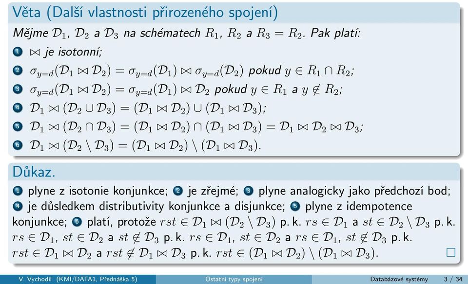 (D 2 D 3 ) = (D 1 D 2 ) (D 1 D 3 ) = D 1 D 2 D 3 ; 6 D 1 (D 2 \ D 3 ) = (D 1 D 2 ) \ (D 1 D 3 ). Důkaz.