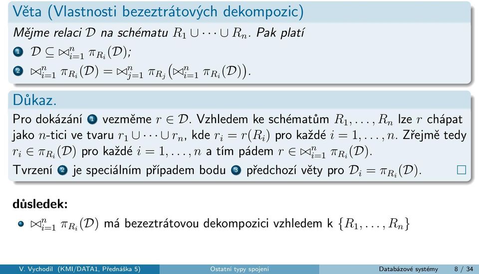 .., R n lze r chápat jako n-tici ve tvaru r 1 r n, kde r i = r(r i ) pro každé i = 1,..., n. Zřejmě tedy r i π Ri (D) pro každé i = 1,.