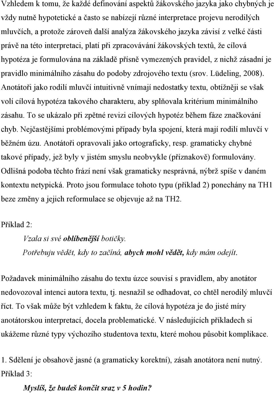 zásadní je pravidlo minimálního zásahu do podoby zdrojového textu (srov. Lüdeling, 2008).