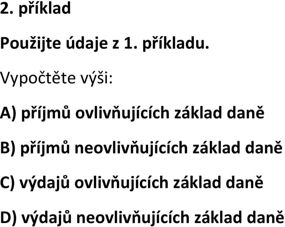 daně B) příjmů neovlivňujících základ daně C)