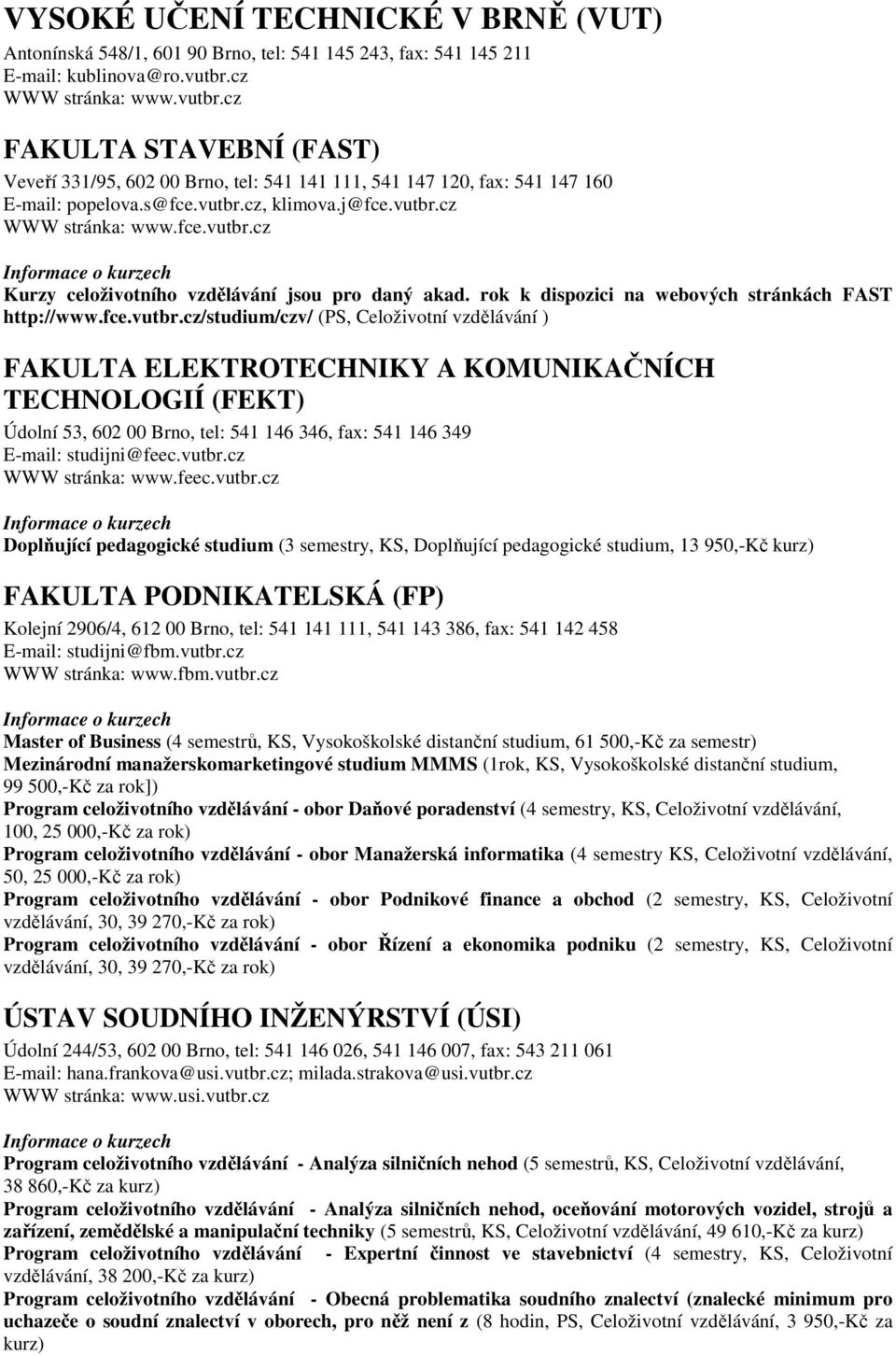 rok k dispozici na webových stránkách FAST http://www.fce.vutbr.