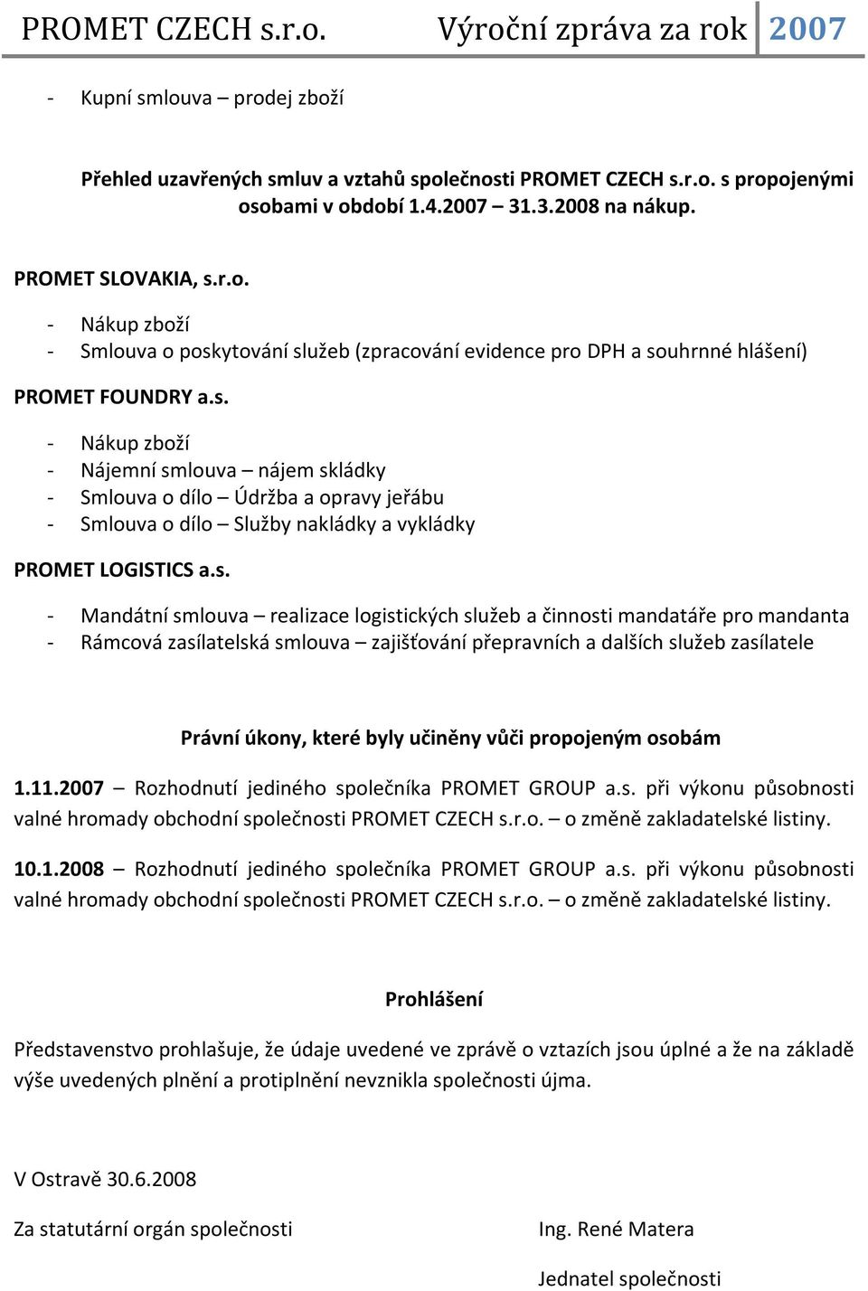 služeb a činnosti mandatáře pro mandanta - Rámcová zasílatelská smlouva zajišťování přepravních a dalších služeb zasílatele Právní úkony, které byly učiněny vůči propojeným osobám 1.11.