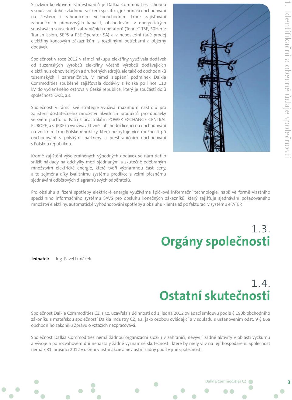 zákazníkům s rozdílnými potřebami a objemy dodávek.
